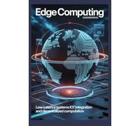 EDGE COMPUTING ENGINEERING: Low-latency systems IoT integration and decentralized computation