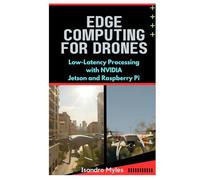 Edge Computing for Drones: Low-Latency Processing with NVIDIA Jetson and Raspberry Pi