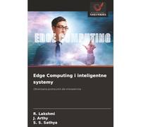 Edge Computing i inteligentne systemy: Obiektywny podręcznik dla innowatorów