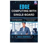 Edge Computing with Single-Board Computers: Use Raspberry Pi alternatives to run your own mini servers and IoT processing at the edge