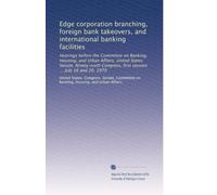 Edge corporation branching, foreign bank takeovers, and international banking facilities: Hearings before the Committee on Banking, Housing, and Urban ... first session ... July 16 and 20, 1979