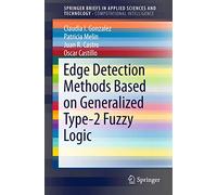 Edge Detection Methods Based on Generalized Type-2 Fuzzy Logic (SpringerBriefs in Computational Intelligence)