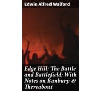 Edge Hill: The Battle And Battlefield; With Notes On Banbury & The