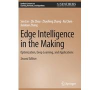 Edge Intelligence in the Making: Optimization, Deep Learning, and Applications (Synthesis Lectures on Learning, Networks, and Algorithms)