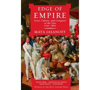 Edge of Empire: Lives, Culture, and Conquest in the East, 1750-1850