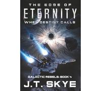 Edge of Eternity: Sci Fi Military Adventure and Edge of Your Seat Space Opera (Galactic Rebels)