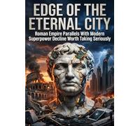 Edge of the Eternal City: Roman Empire Parallels With Modern Superpower Decline Worth Taking Seriously
