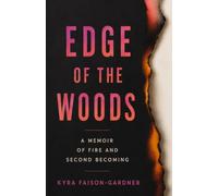 EDGE OF THE WOODS: A MEMOIR OF FIRE AND SECOND BECOMING