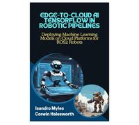 EDGE-TO-CLOUD AI TENSORFLOW IN ROBOTIC PIPELINES: Deploying Machine Learning Models on Cloud Platforms for ROS2 Robots