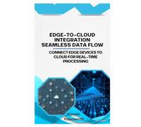 Edge-to-Cloud Integration Seamless Data Flow: Connect edge devices to cloud for real-time processing.