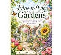 Edge-to-Edge Gardens: A Relaxing Coloring Journey Through Flowers, Garden Friends, and Peaceful Places