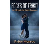 Edges of Trust: An Olympic Ice Dance Romance About Two Unlikely Partners Who Risk Everything for Love and Glory on the World's Biggest Stage
