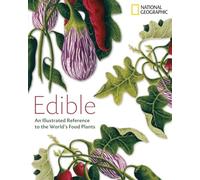 Edible: An Illustrated Guide to the World's Food Plants