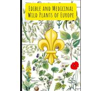 Edible and Medicinal Wild Plants of Europe