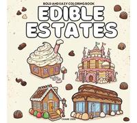 Edible Estates: Big, Bold Candy Castles & Dessert Houses Coloring Book for Adults and Teens