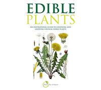 Edible Plants: An inspirational guide to choosing and growing unusual edible plants