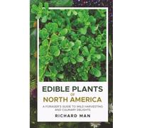 Edible Plants of North America: A Forger’s Guide to Wild Harvesting and Culinary Delights