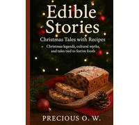 Edible Stories: Christmas Tales with Recipes: Christmas legends, cultural myths, and tales tied to festive foods.