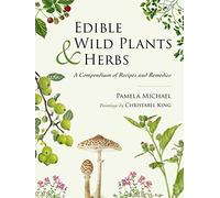 Edible Wild Plants and Herbs: A compendium of recipes and remedies