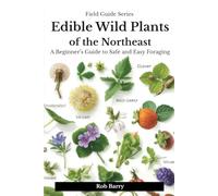 Edible Wild Plants of the Northeast: A Beginner's Guide to Safe and Easy Foraging