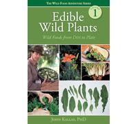 Edible Wild Plants: Wild Foods From Dirt to Plate (The Wild Food Adventure)