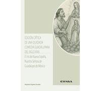 Edición crítica de una olvidada comedia guadalupana del siglo XVIII: El iris de Nueva España, Nuestra Señora de Guadalupe de México (Literatura Hispánica y Teoría de la Literatura)