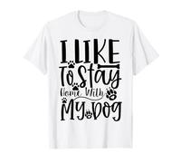 Edición I Like To Stay Home with My Dog Dog Dog Lover Edition Camiseta