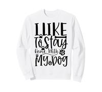 Edición I Like To Stay Home with My Dog Dog Dog Lover Edition Sudadera