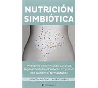 EDICIONES i Nutrición Simbiótica. Recupera e Incrementa Tu Salud Regenerando la Microbiótica Intestinal con Alimentos Fermentados (SIN COLECCION)