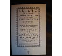 Edicto general comprehensivo de todas las Reales Provisiones, órdenes, edictos, instrucciones, y providencias Generales, dadas en este Principado de Cataluña para preservarle y resguardarle de la Peste o Contagio, que aflige a la Provenza