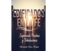 Edificados en la Fe: Superando Pruebas y Tribulaciones (Fe por la cual vivir)