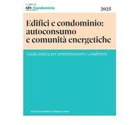 Edifici e condominio: autoconsumo e comunità energetiche. Guida pratica per amministratori e condomini