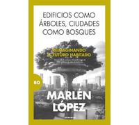 EDIFICIOS COMO ÁRBOLES, CIUDADES COMO BOSQUES; REIMAGINANDO EL FUTURO HABITADO