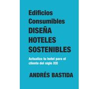 EDIFICIOS CONSUMIBLES: DISEÑA HOTELES SOSTENIBLES (PLANIFICACIÓN ESTRATÉGICA)