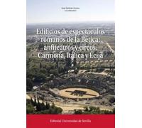 Edificios de espectáculos romanos de la Bética: anfiteatros y circos. Carmona, Itálica y Écija: 9 (Cultura y Patrimonio)