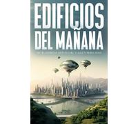 Edificios del Mañana: Inteligencia Artificial y Sostenibilidad.: Explora cómo la inteligencia artificial transforma la construcción hacia un futuro sostenible y eficiente.