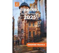 ÉDIMBOURG Guide de voyage 2025: Promenades pittoresques, spécialités culinaires préférées, conseils budgétaires et expériences inoubliables pour les ... (Edinburg Travel Guides Language Collection)