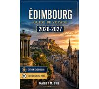 ÉDIMBOURG Guide De Voyage 2026-2027: Comprenez les ruelles d’Old Town, les places de New Town et les foules des festivals grâce à des itinéraires ... et une planification saisonnière anticipée