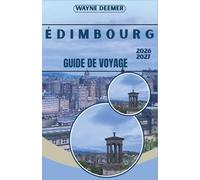 ÉDIMBOURG GUIDE DE VOYAGE 2026-2027: Du château à Calton Hill - Histoire, culture, cuisine et le plus grand festival des arts au monde