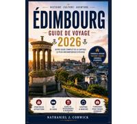 ÉDIMBOURG GUIDE DE VOYAGE 2026: Découvrez les sites historiques, les sentiers pittoresques, les traditions locales et vivez des expériences ... pour une aventure écossaise enrichissante.