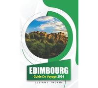 Edimbourg Guide De Voyage 2026: Explorer l'histoire de la ville, la cuisine régionale, l'art public et les marchés locaux de la capitale écossaise