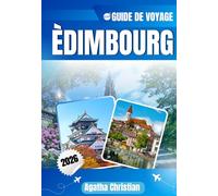 ÉDIMBOURG GUIDE DE VOYAGE 2026: Explorez la vieille ville, la nouvelle ville, Stockbridge et Grassmarket : paysages pittoresques, expériences locales, ... culturels et conseils de voyage essentiels