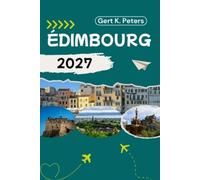 ÉDIMBOURG GUIDE DE VOYAGE: Explorez Édimbourg comme un local : conseils authentiques, lieux incontournables et excursions à la journée