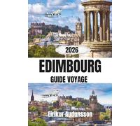 EDIMBOURG GUIDE VOYAGE 2026: A Complete Journey Through Historic Castles, Medieval Streets, and Scottish Culture, With Insider Tips and Authentic Experiences