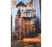 EDIMBURGO Guía de viaje 2025: Paseos panorámicos, delicias culinarias, consejos económicos y experiencias inolvidables para exploradores primerizos y ... (Edinburg Travel Guides Language Collection)