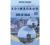 EDIMBURGO GUÍA DE VIAJE 2026-2027: Del castillo a Calton Hill - Historia, cultura, gastronomía y el festival de arte más grande del mundo