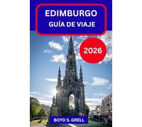 EDIMBURGO GUÍA DE VIAJE 2026: Descubra la capital histórica de Escocia a través de sus calles, historias, paisajes y ritmos cotidianos
