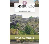 Edimburgo Guía de viaje 2026: La experiencia atemporal de la capital escocesa, castillos icónicos, calles ocultas, rica cultura, secretos locales, viajes inolvidables por Europa