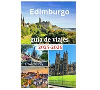 Edimburgo guía de viajes 2025-2026: Una emocionante aventura para explorar la deliciosa gastronomía, el encanto histórico, las mejores aventuras y actividades al aire libre como un local.
