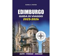 EDIMBURGO GUIDA DI VIAGGIO 2025 - 2026: Esplora la magica capitale della Scozia: consigli per i visti, gemme nascoste, cibi locali, gite di un giorno e itinerari senza stress